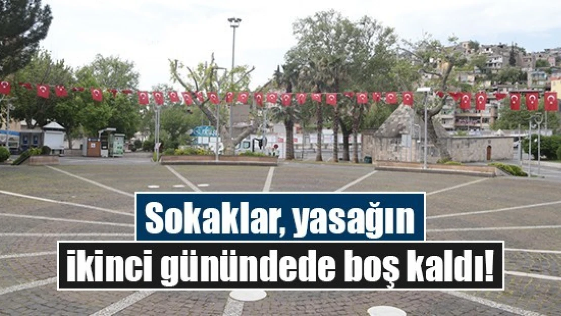 Sokaklar, yasağın ikinci gününde de boş kaldı!