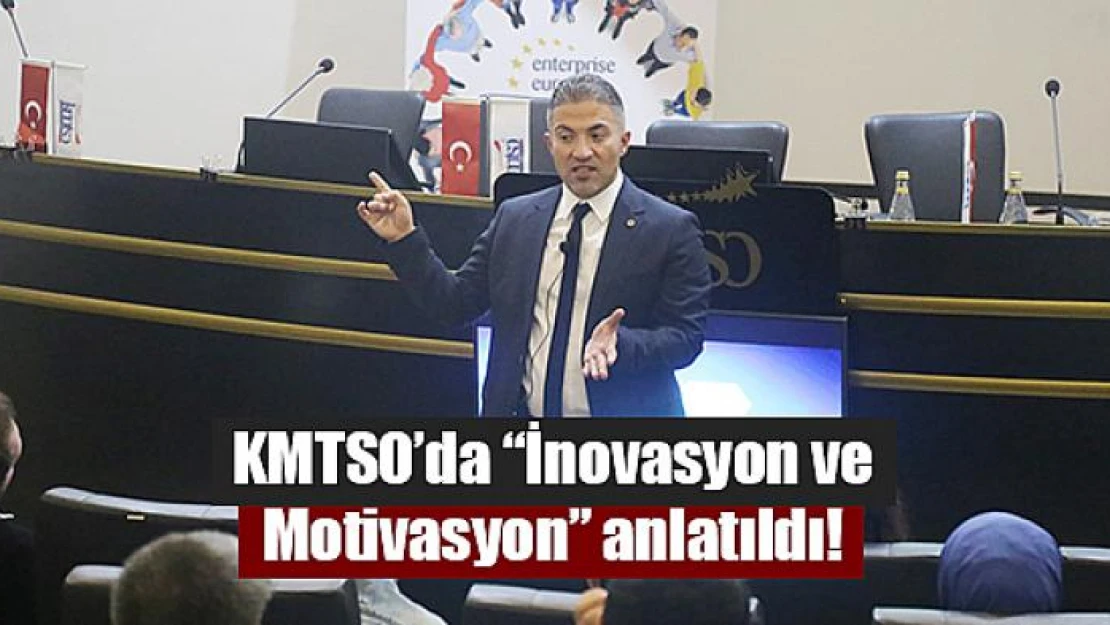 KMTSO'da 'İnovasyon ve Motivasyon' anlatıldı!