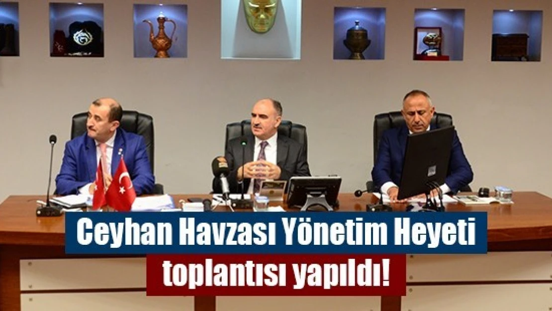 Ceyhan Havzası Yönetim Heyeti toplantısı yapıldı!