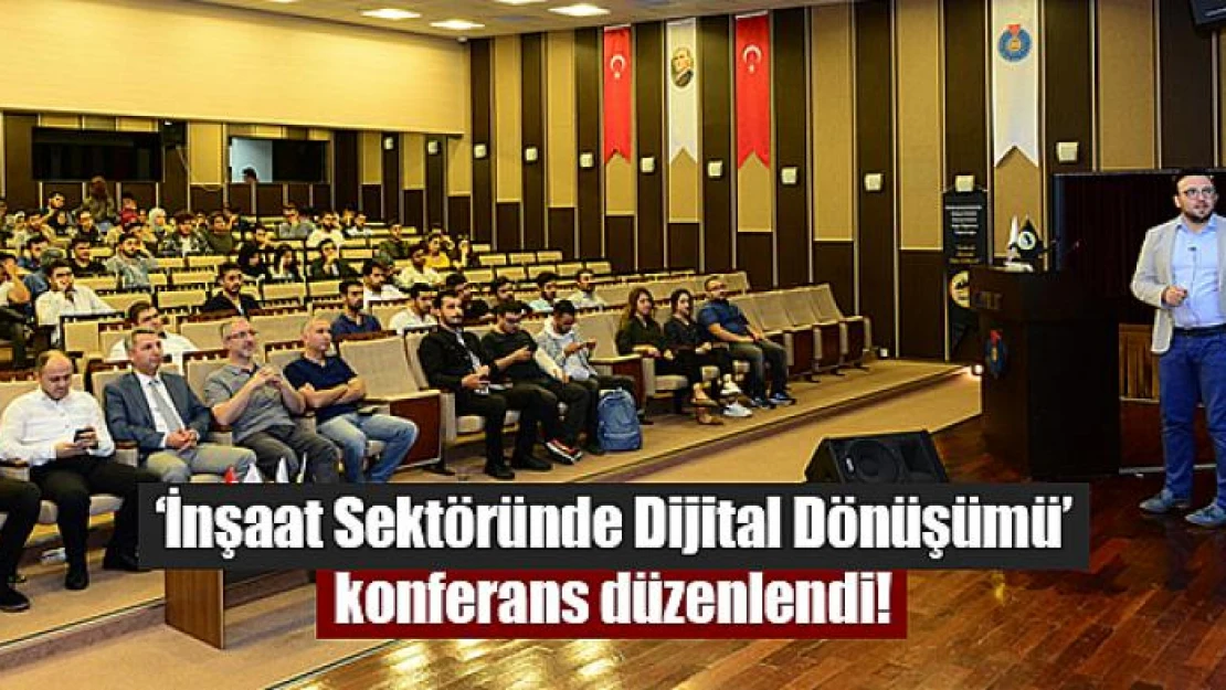 'İnşaat Sektöründe Dijital Dönüşümü' konferans düzenlendi!