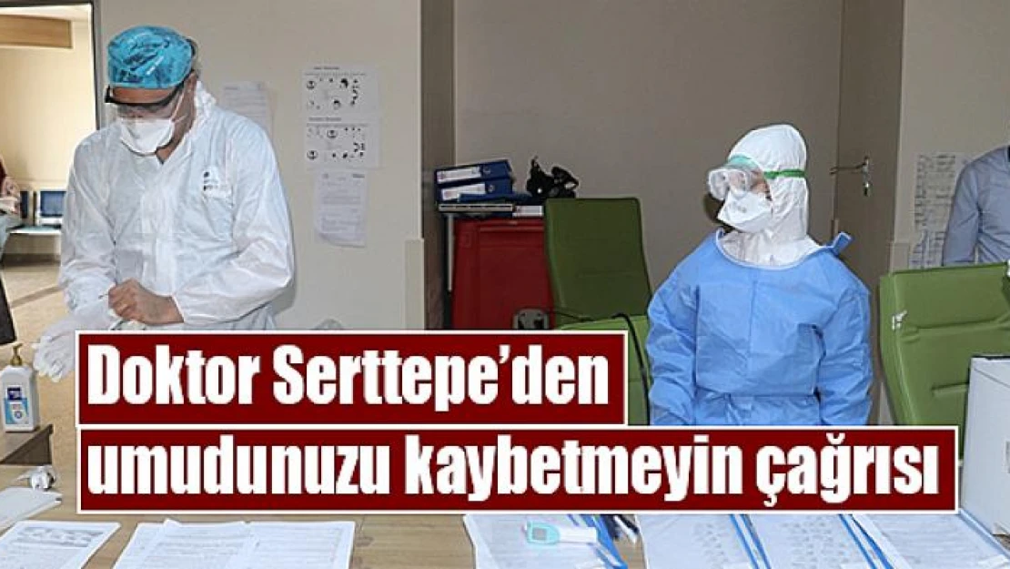 Doktor Serttepe'den umudunuzu kaybetmeyin çağrısı