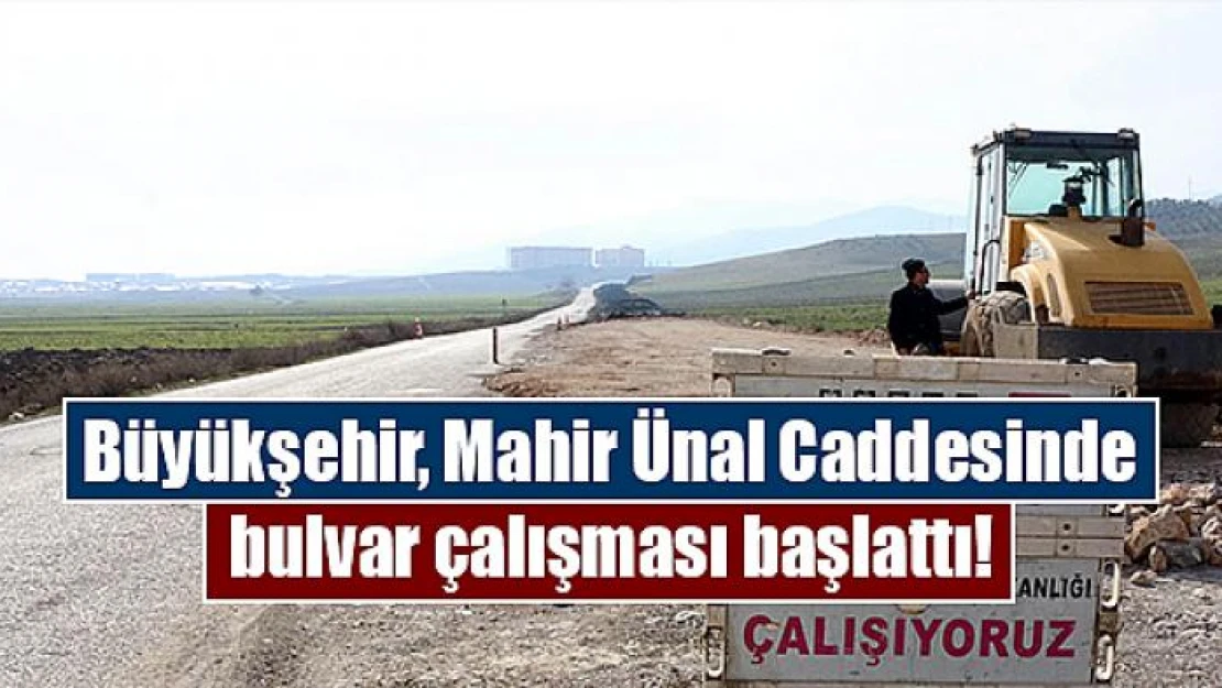 Büyükşehir, Mahir Ünal Caddesinde bulvar çalışması başlattı!