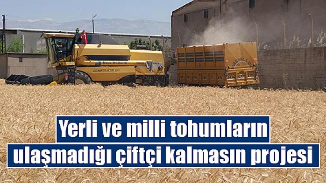 Yerli ve milli tohumların ulaşmadığı çiftçi kalmasın projesi