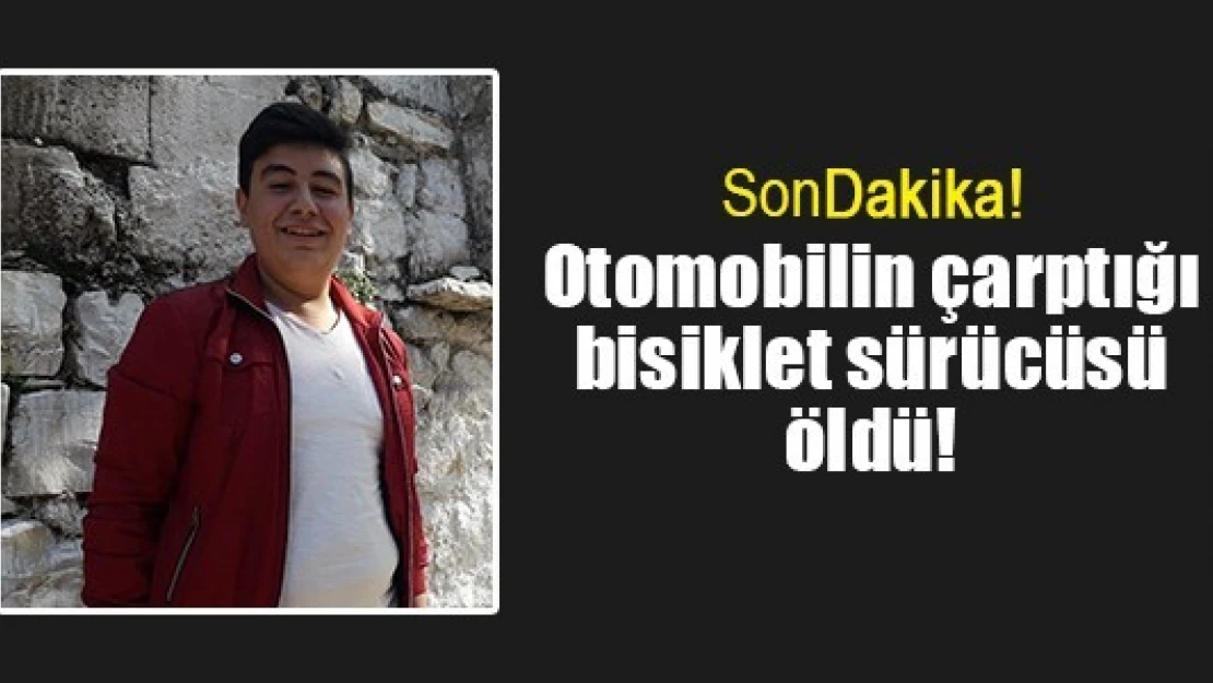 Otomobilin çarptığı bisiklet sürücüsü öldü!