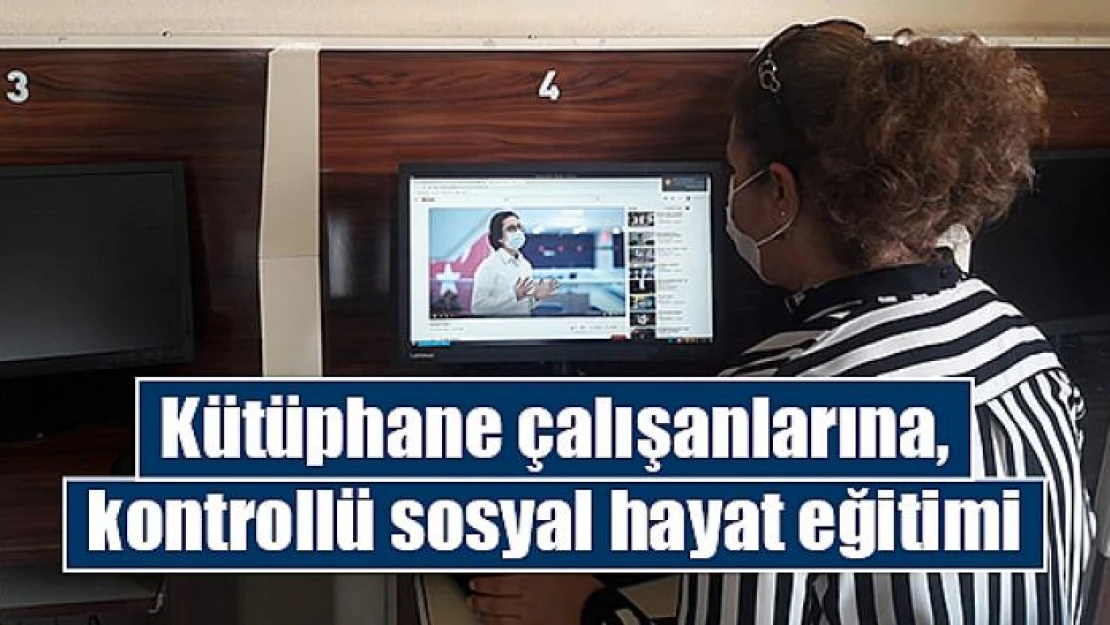 Kütüphane çalışanlarına, kontrollü sosyal hayat eğitimi