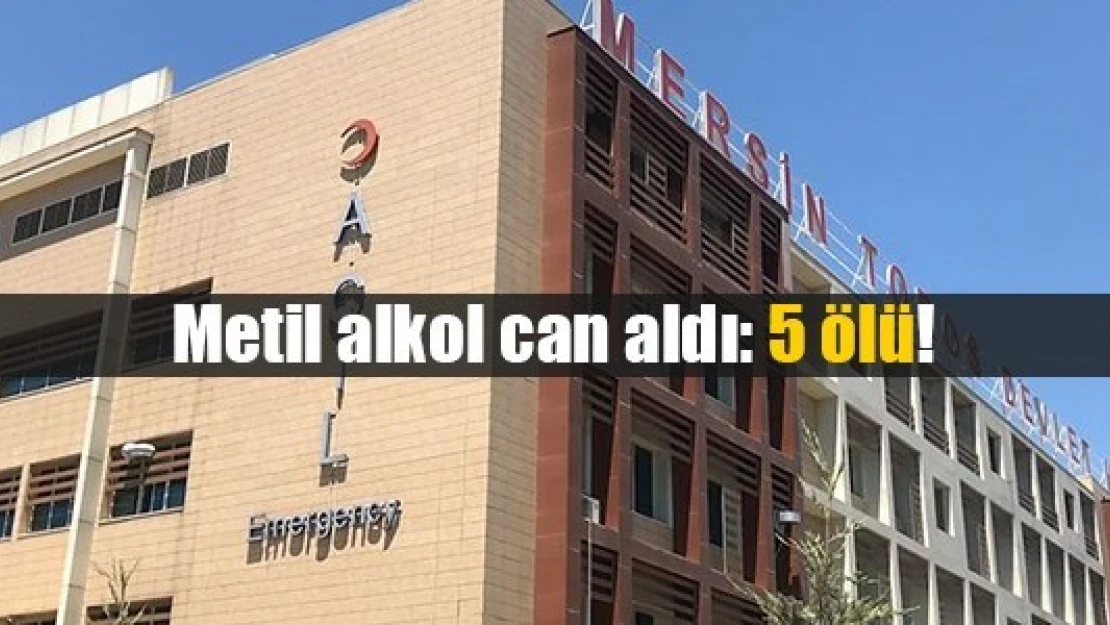 Metil alkol can aldı: 5 ölü!