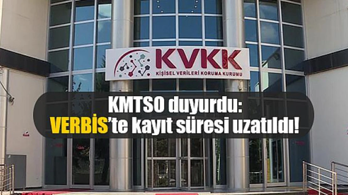 KMTSO duyurdu: VERBİS'te kayıt süresi uzatıldı!