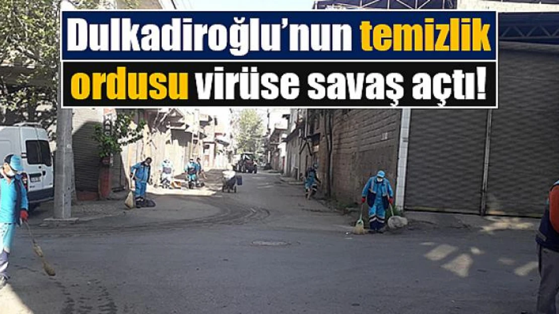 Dulkadiroğlu'nun temizlik ordusu virüse savaş açtı!