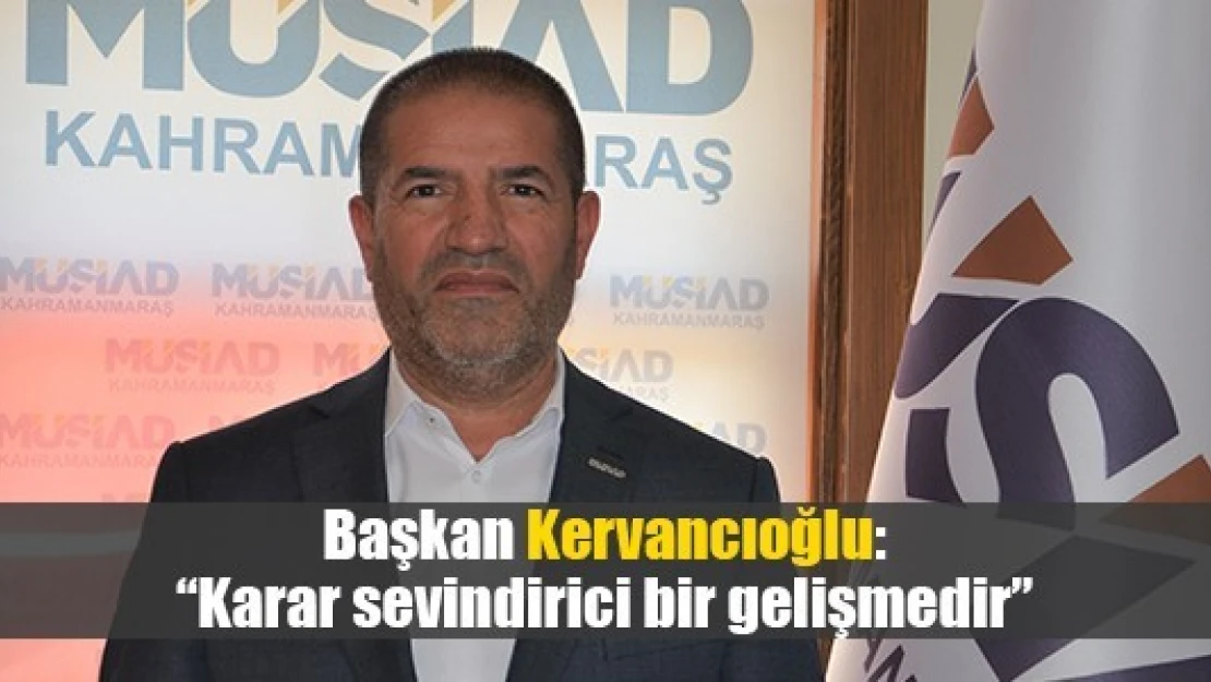 Kervancıoğlu: 'Karar sevindirici bir gelişmedir'