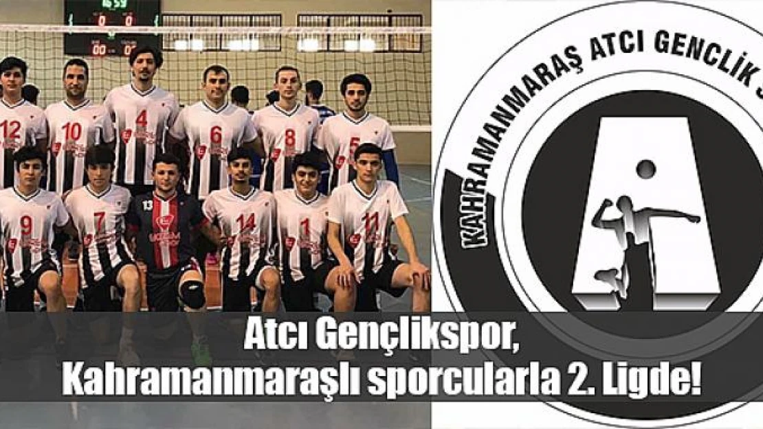 Atcı Gençlikspor, Kahramanmaraşlı sporcularla 2. Ligde!