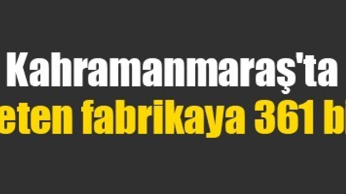 Kahramanmaraş'ta çevreyi kirleten fabrikaya 361 bin lira ceza!