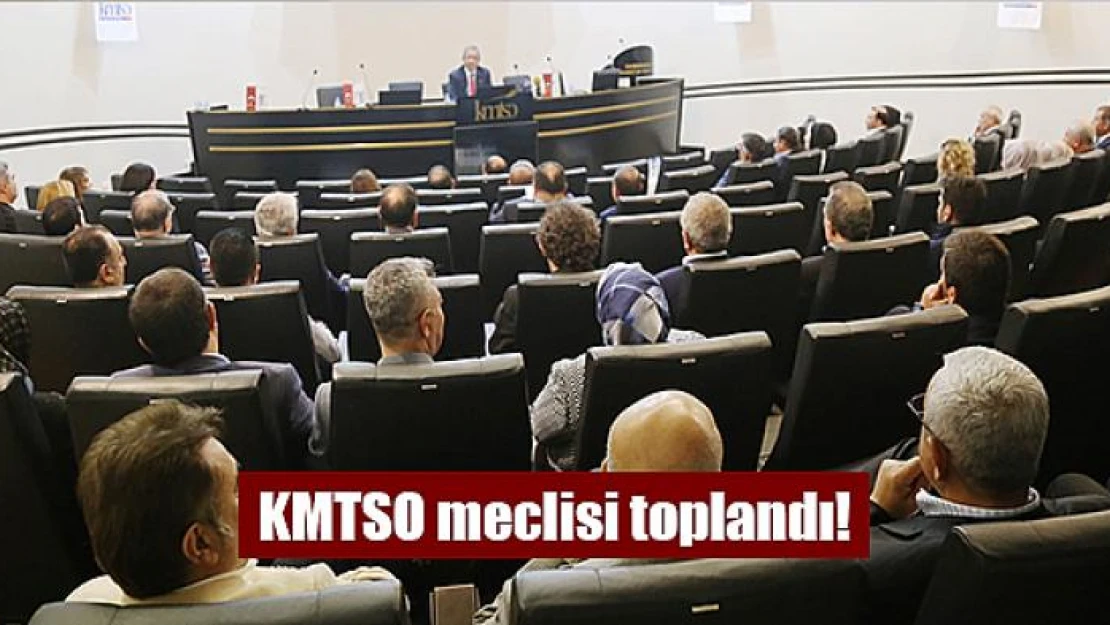 KMTSO meclisi toplandı!