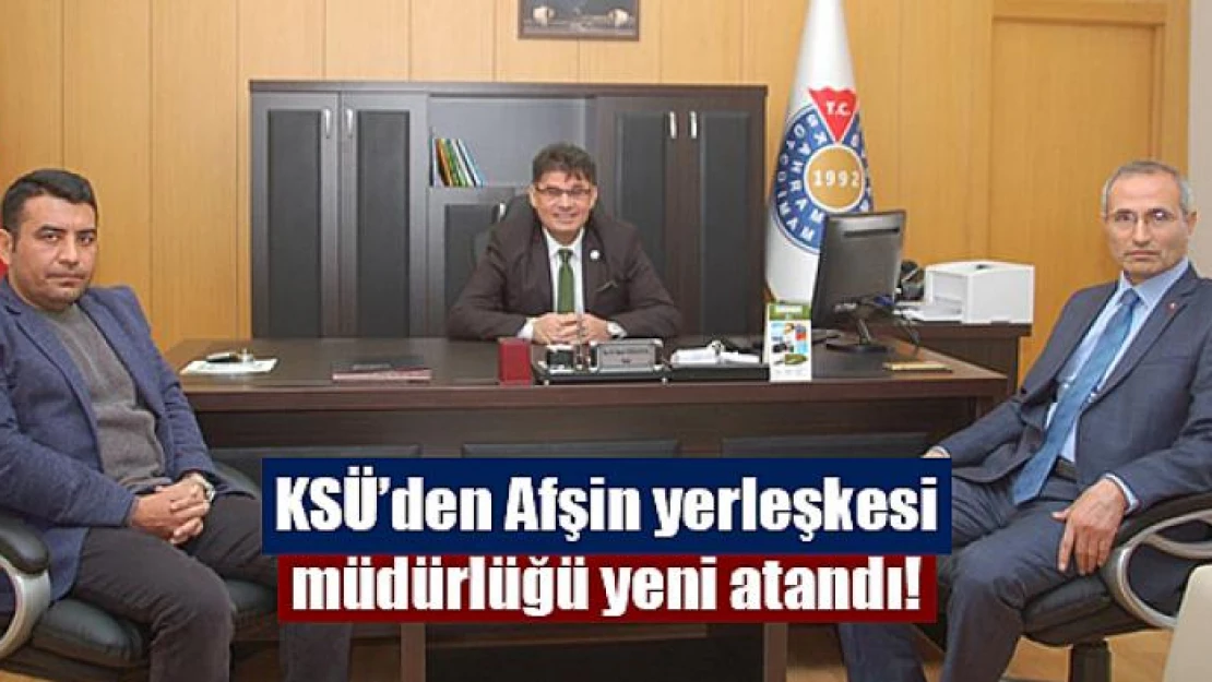 KSÜ'den Afşin yerleşkesi müdürlüğü yeni atandı!