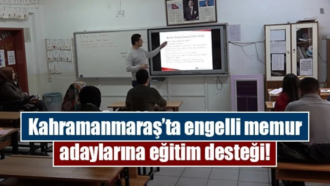 Kahramanmaraş'ta engelli memur adaylarına eğitim desteği!