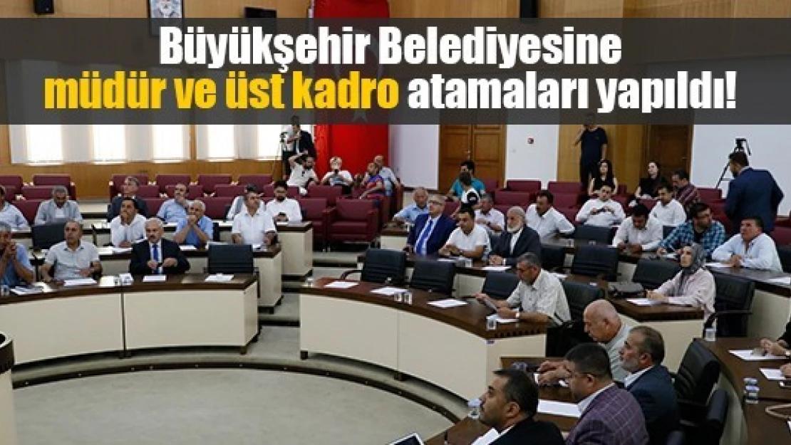 Büyükşehir Belediyesine müdür ve üst kadro atamaları yapıldı!