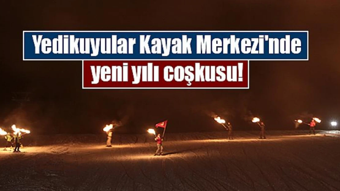 Yedikuyular Kayak Merkezi'nde yeni yılı coşkusu!