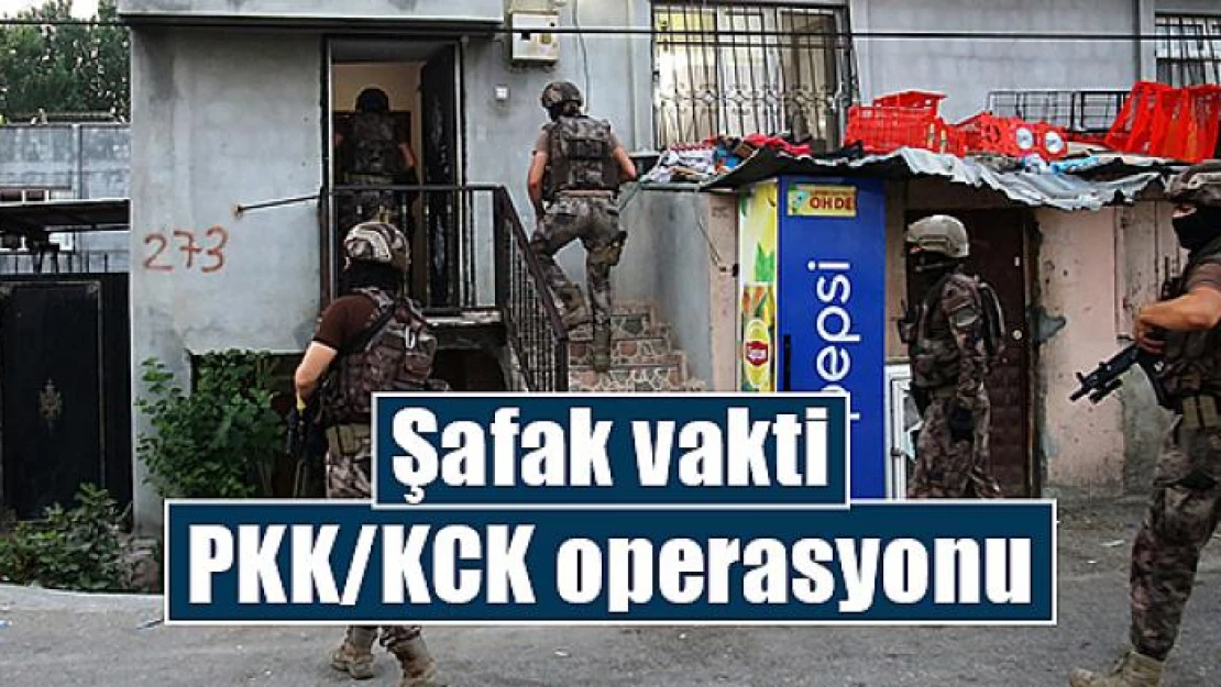 Şafak vakti PKK/KCK operasyonu