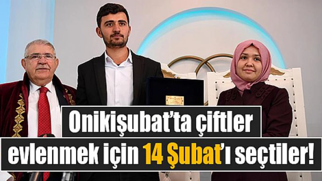 Onikişubat'ta çiftler evlenmek için 14 Şubat'ı seçtiler!