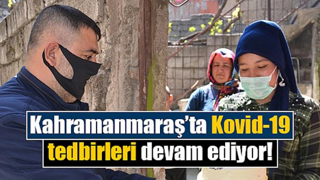 Kahramanmaraş'ta Kovid-19 tedbirleri devam ediyor!