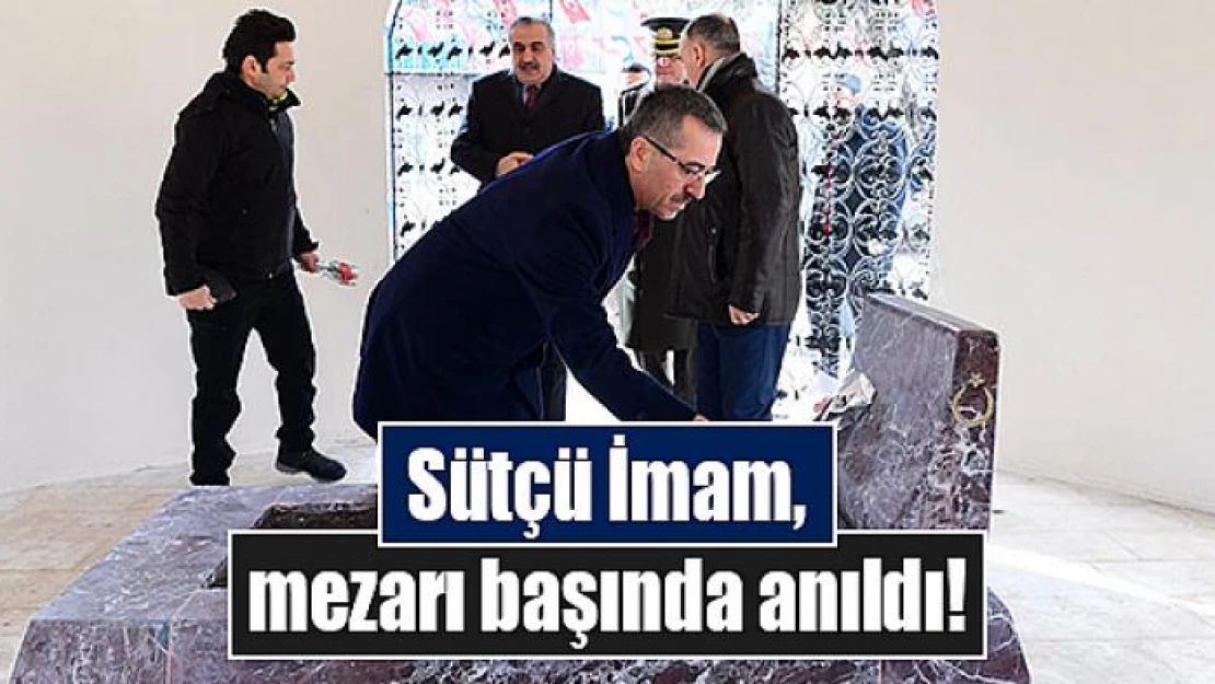 Sütçü İmam, mezarı başında anıldı!