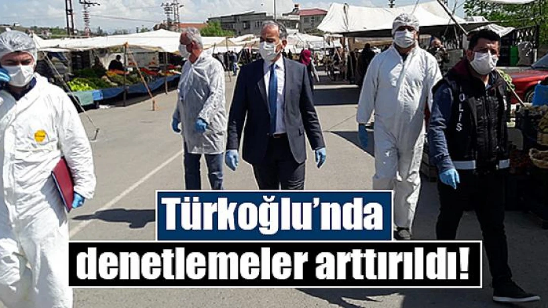 Türkoğlu'nda denetlemeler arttırıldı!