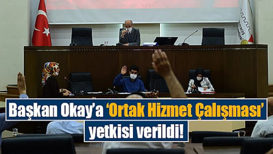 Başkan Okay'a 'Ortak Hizmet Çalışması' yetkisi verildi