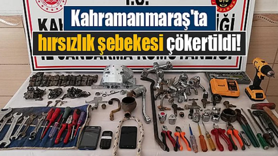 Kahramanmaraş'ta hırsızlık şebekesi çökertildi!