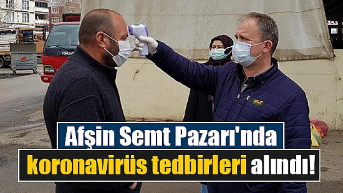 Afşin Semt Pazarı'nda koronavirüs tedbirleri alındı!