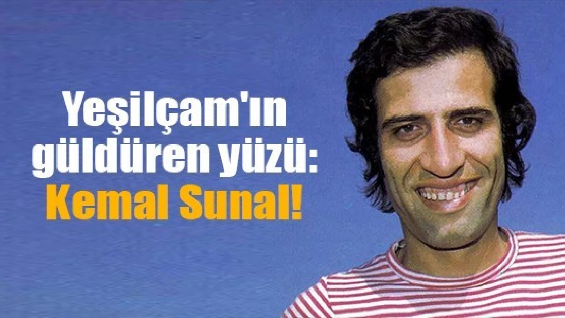 Yeşilçam'ın güldüren yüzü: Kemal Sunal!