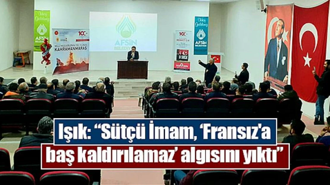 Işık: 'Sütçü İmam, 'Fransız'a baş kaldırılamaz' algısını yıktı'