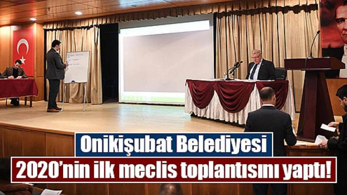 Onikişubat Belediyesi 2020'nin ilk meclis toplantısını yaptı!