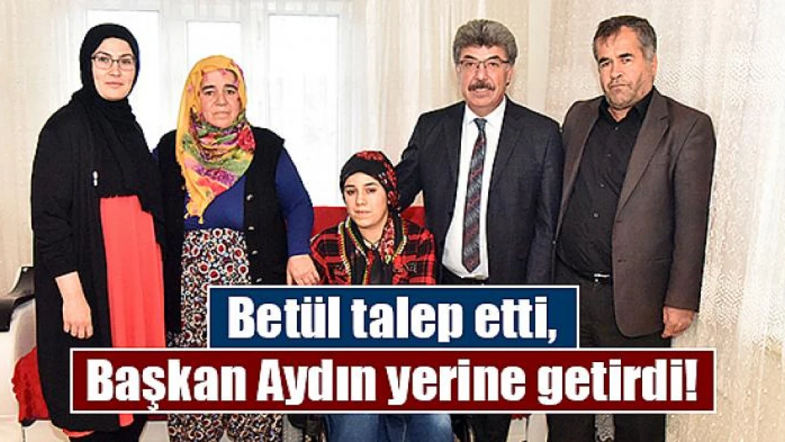 Betül talep etti, Başkan Aydın yerine getirdi!