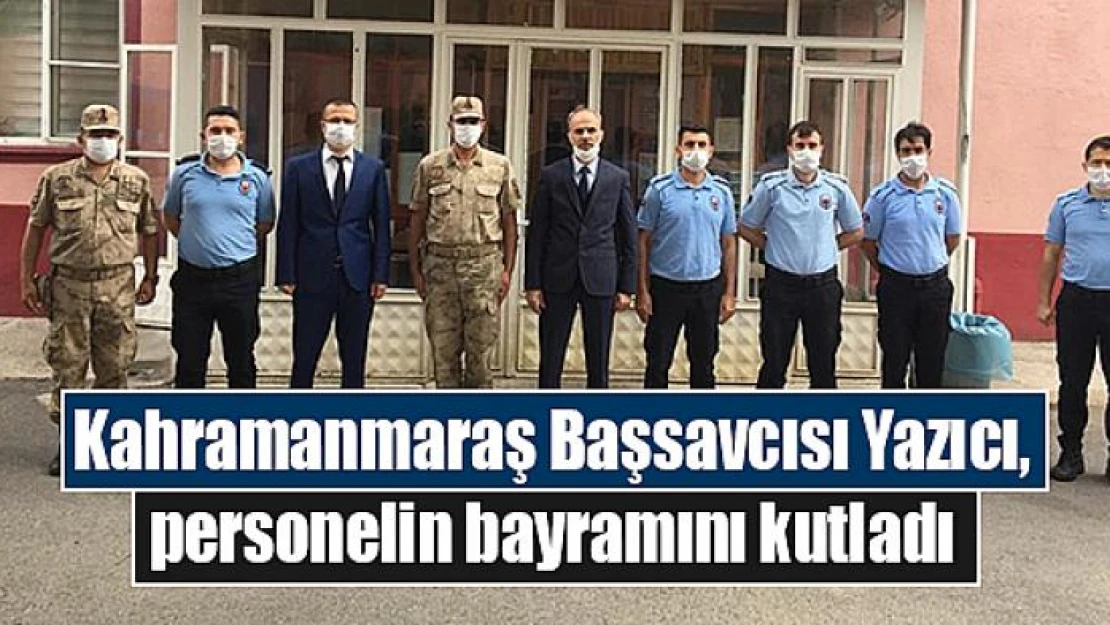 Kahramanmaraş Başsavcısı Yazıcı, personelin bayramını kutladı