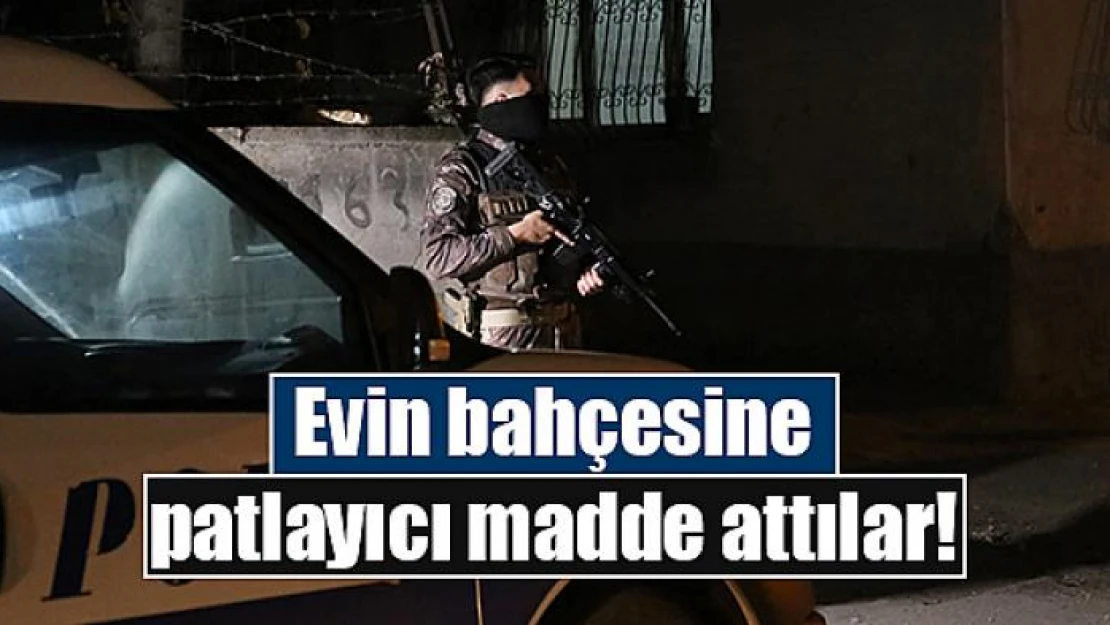 Evin bahçesine patlayıcı madde attılar