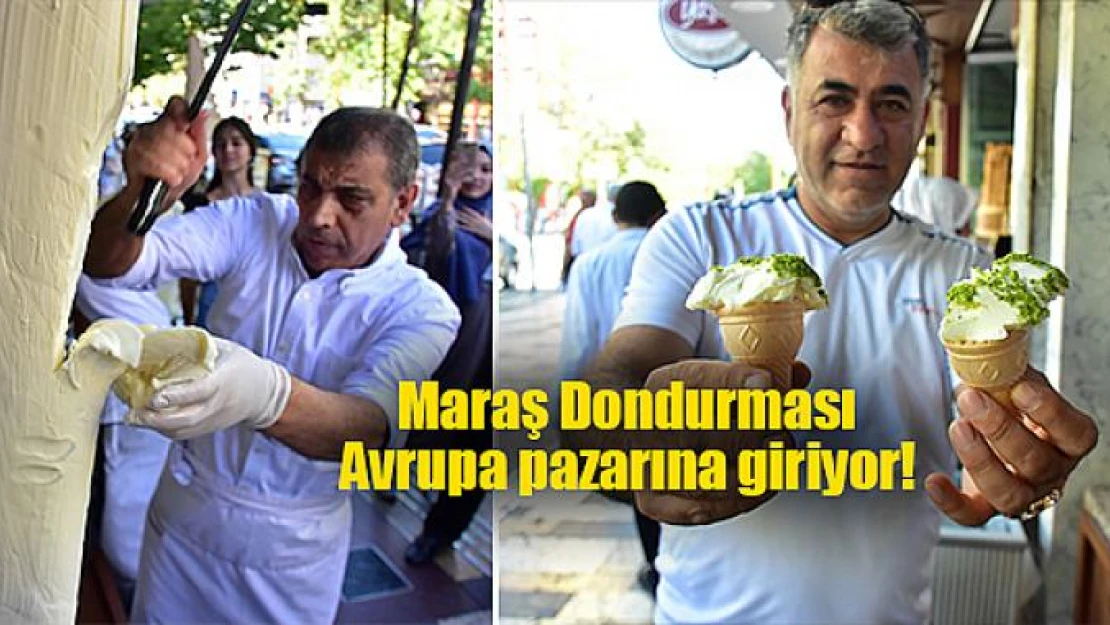 Maraş Dondurması Avrupa pazarına giriyor!