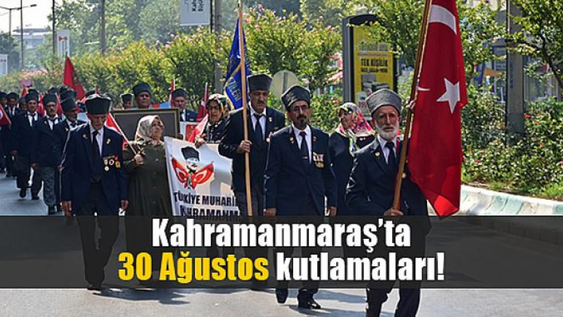 Kahramanmaraş'ta 30 Ağustos kutlamaları!