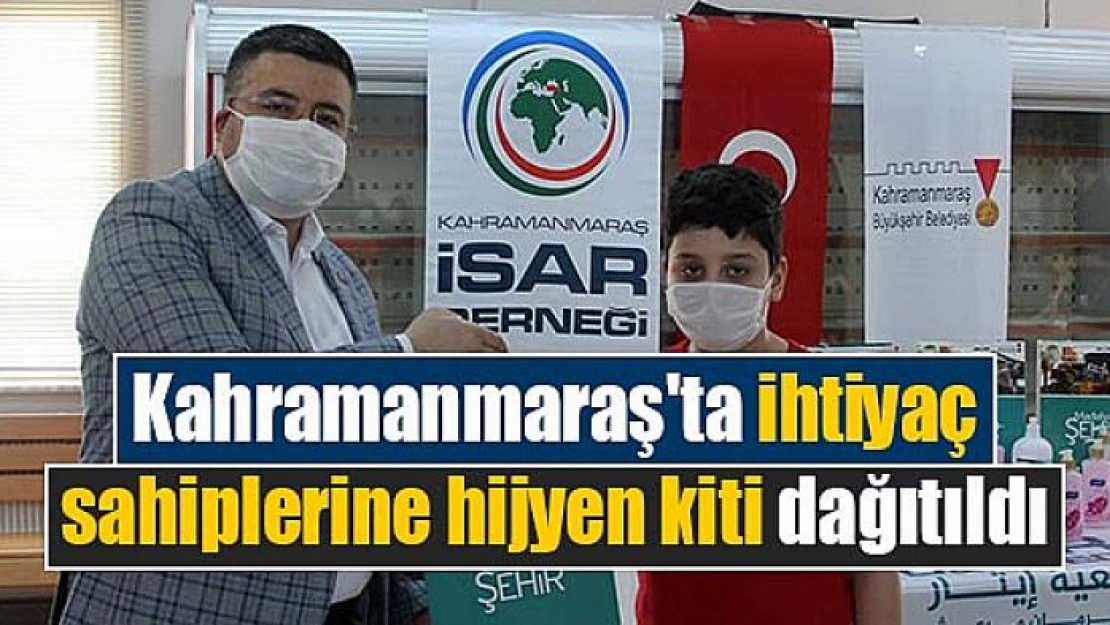 Kahramanmaraş'ta ihtiyaç sahiplerine hijyen kiti dağıtıldı