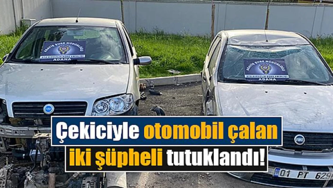 Çekiciyle otomobil çalan iki şüpheli tutuklandı!