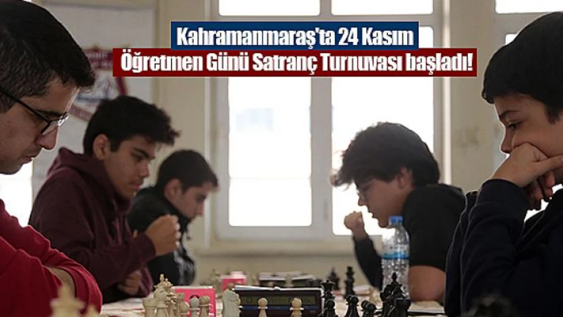 Kahramanmaraş'ta 24 Kasım Öğretmen Günü Satranç Turnuvası başladı!