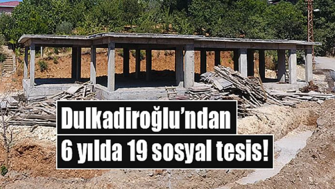 Dulkadiroğlu'ndan 6 yılda 19 sosyal tesis