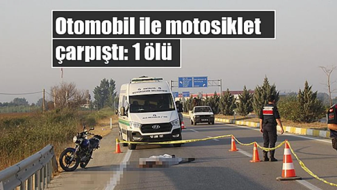 Otomobil ile motosiklet çarpıştı: 1 ölü