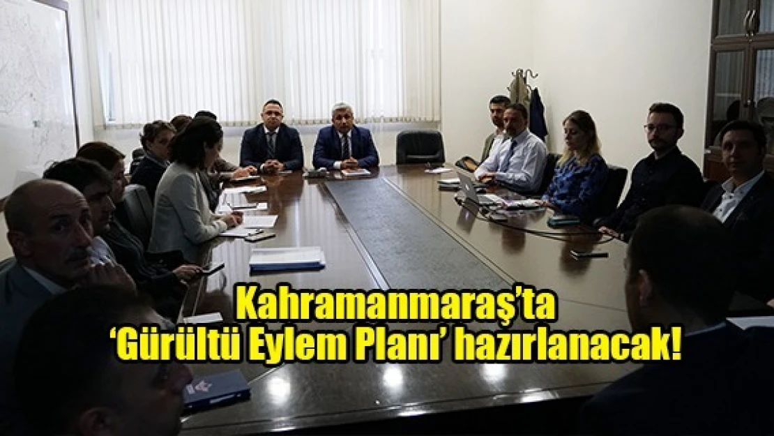 Kahramanmaraş'ta 'Gürültü Eylem Planı' hazırlanacak!