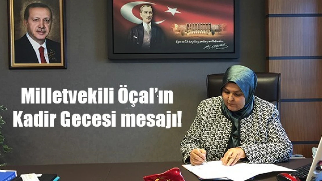 Milletvekili Öçal'ın Kadir Gecesi mesajı!