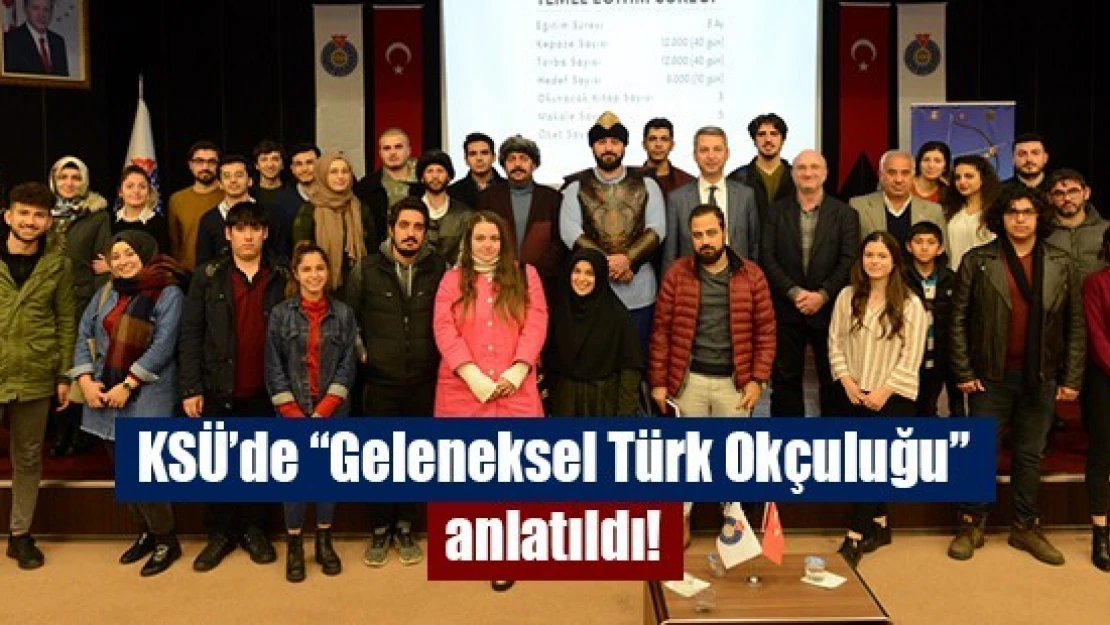 KSÜ'de 'Geleneksel Türk Okçuluğu' anlatıldı!