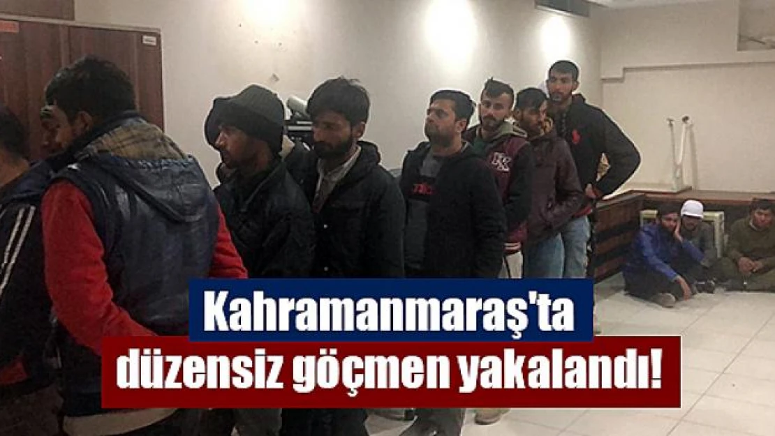 Kahramanmaraş'ta düzensiz göçmen yakalandı!