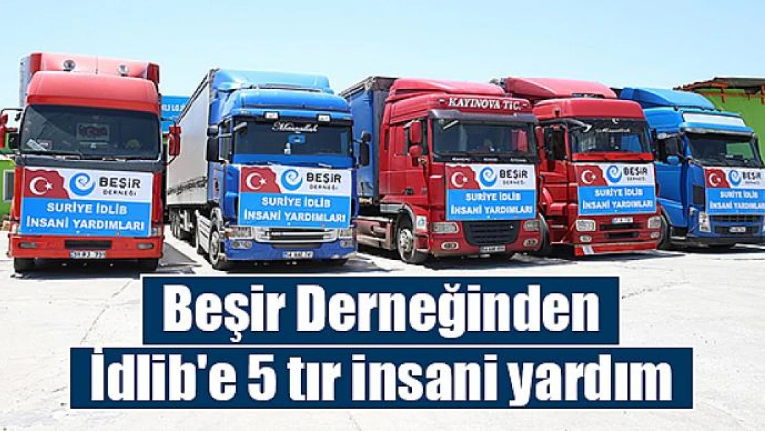 Beşir Derneğinden İdlib'e 5 tır insani yardım