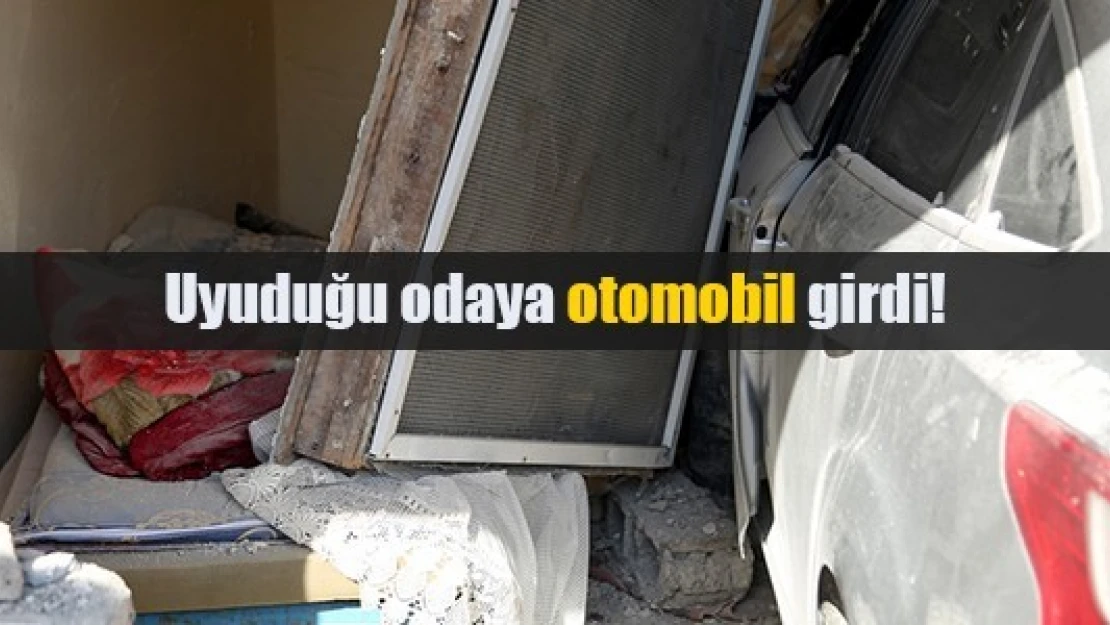 Uyuduğu odaya otomobil girdi!