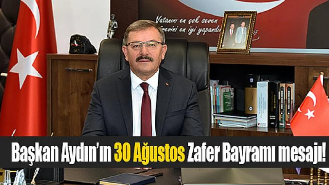 Başkan Aydın'ın 30 Ağustos Zafer Bayramı mesajı!