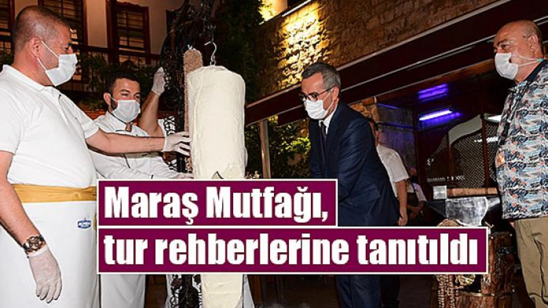 Maraş Mutfağı, tur rehberlerine tanıtıldı