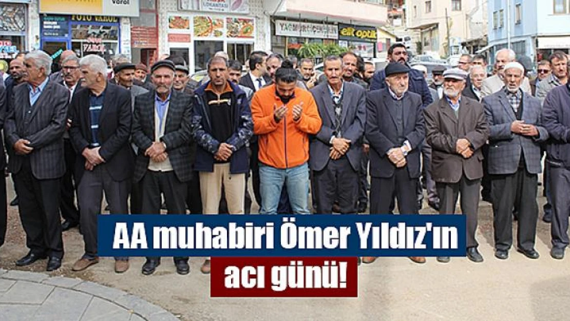 AA muhabiri Ömer Yıldız'ın acı günü!